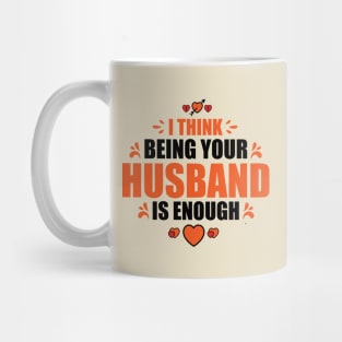 I Think Being Your Husband Is Enough Mug